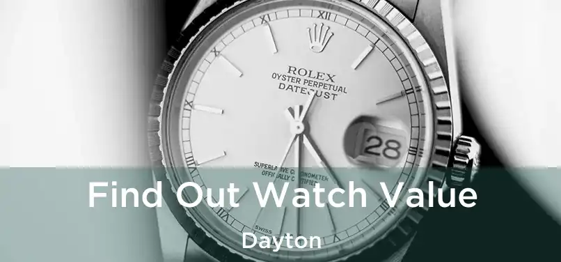 Find Out Watch Value Dayton